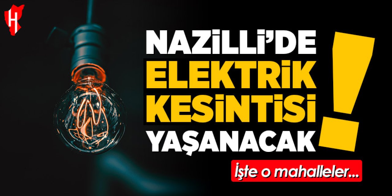 Nazilli'de hafta sonu elektrik kesintisi yaşanacak