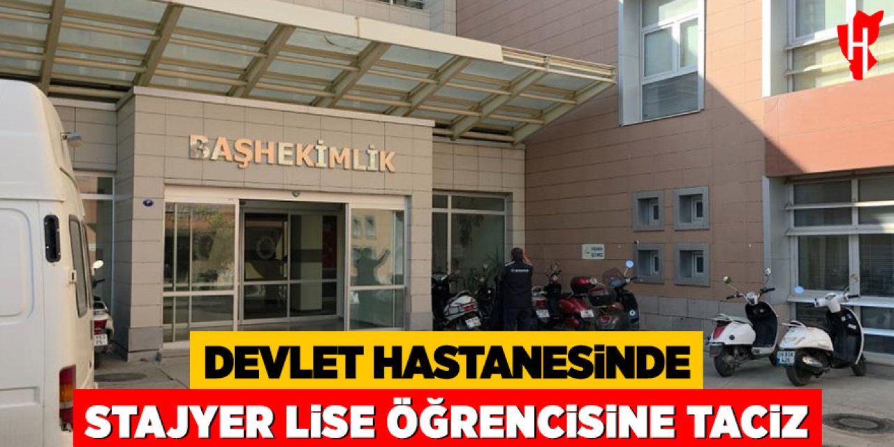 Devlet hastanesinde stajyer lise öğrencisine taciz