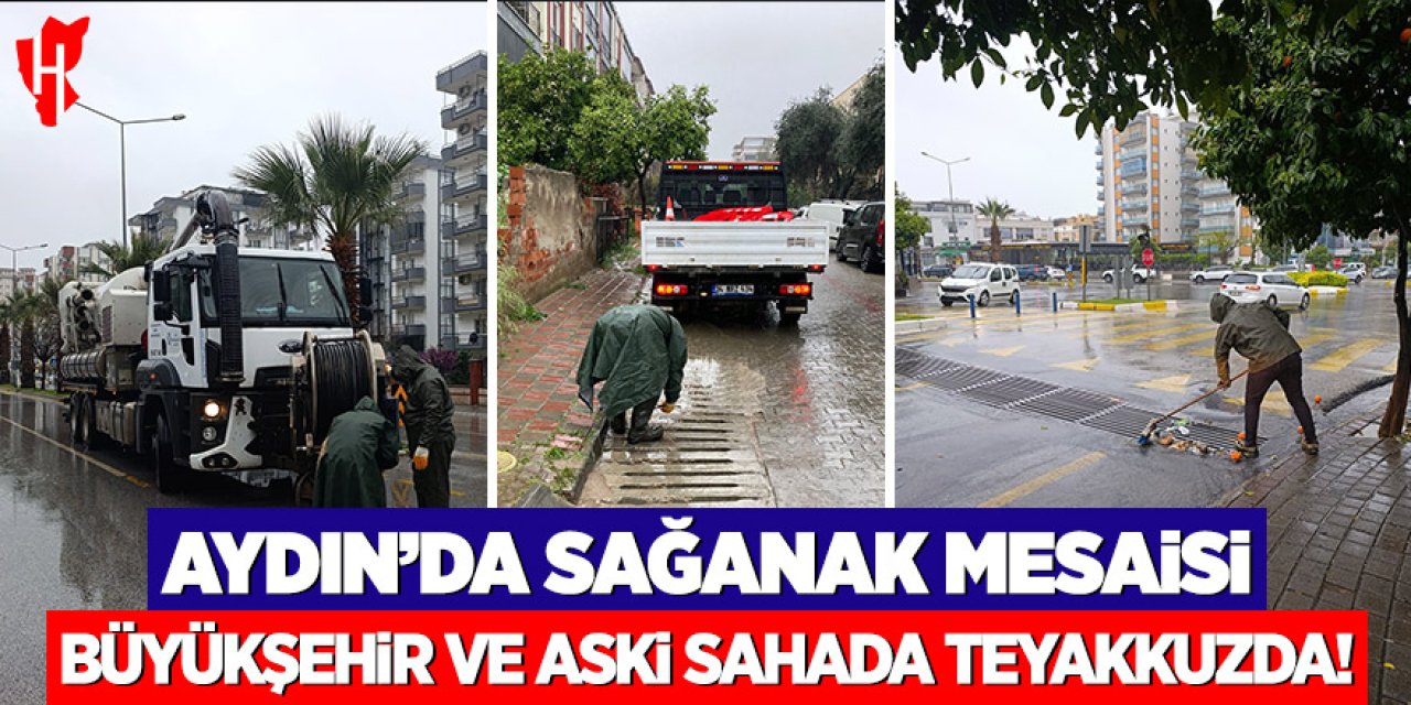 Aydın'da yapğmur mesaisi: Büyükşehir ve ASKİ sahada teyakkuza geçti