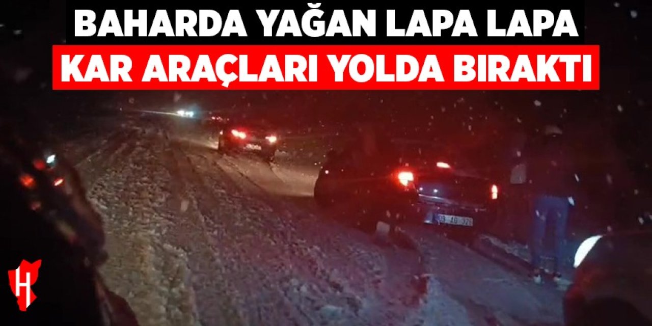 Baharda yağan lapa lapa kar araçları yolda bıraktı