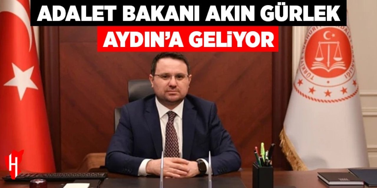 Adalet Bakanı Akın Gürlek Aydın’a geliyor