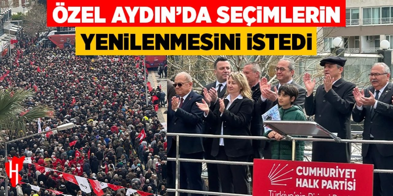 Özgür Özel, Aydın’da seçimlerin yenilenmesini istedi!