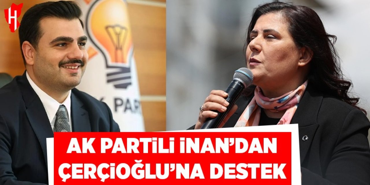 AK Partili İnan'dan Özlem Çerçioğlu’na destek!
