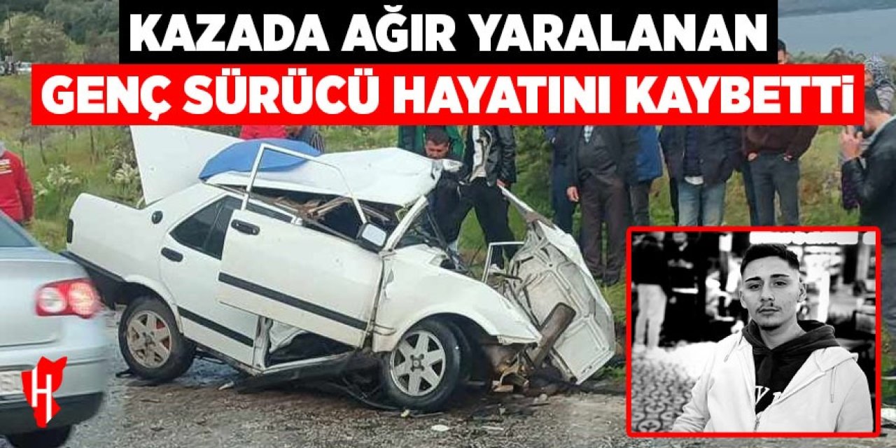 Kazada ağır yaralanan genç sürücü hayatını kaybetti