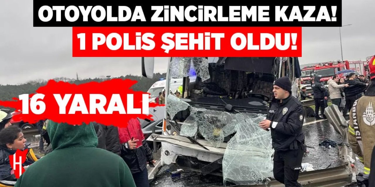 Otoyolda zincirleme kaza: 1 polis şehit, 16 yaralı