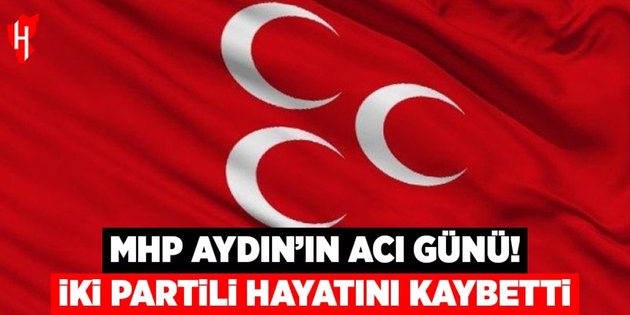 MHP Aydın’ın acı günü! İki Partili hayatını kaybetti