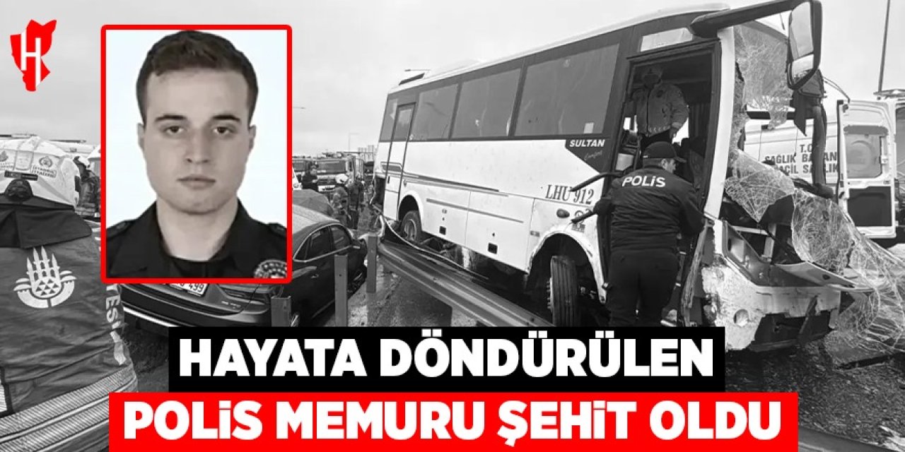 Hayata döndürülen polis memuru şehit oldu