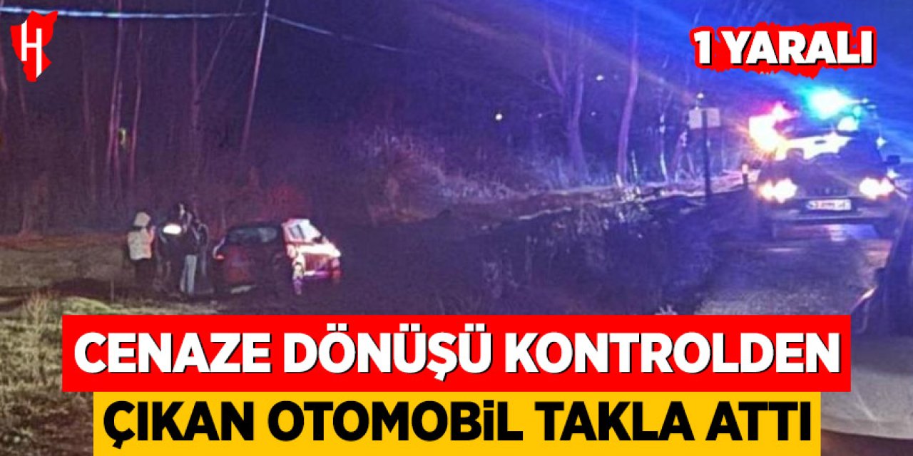 Cenaze dönüşü kontrolden çıkan araç takla attı: 1 yaralı