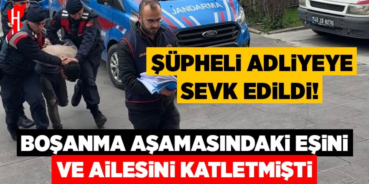 4 aile ferdini öldüren şüpheli adliyeye sevk edildi