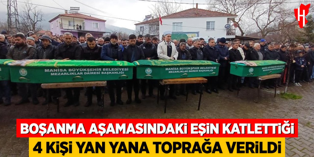Boşanma aşamasındaki eşin katlettiği aile fertleri toprağa verildi