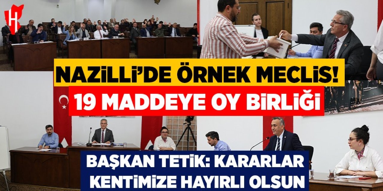 Nazilli’de örnek meclis! 19 maddeye oy birliği