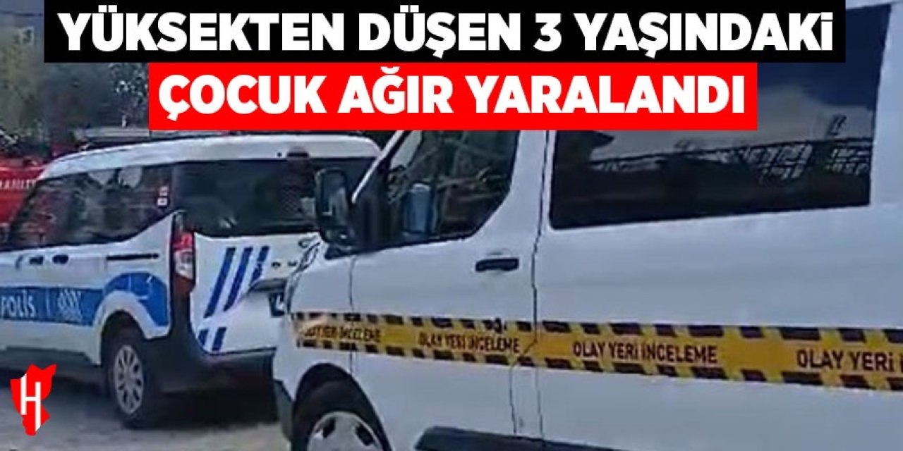 Yüksekten düşen çocuk ağır yaralandı