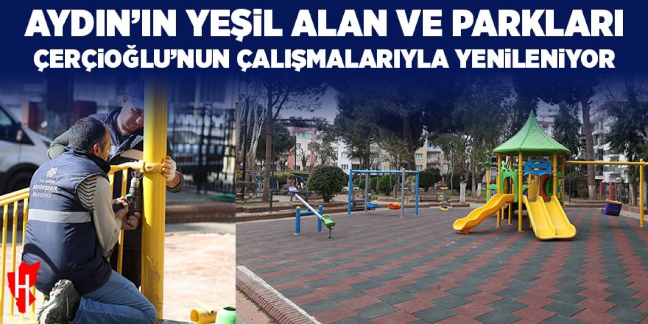 Aydın'ın yeşil alan ve parkları Başkan Çerçioğlu'nun çalışmalarıyla yenileniyor