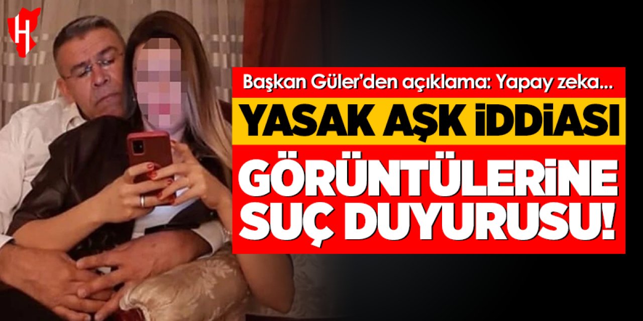 Yasak aşk iddiası görüntülerine suç duyurusu! Başkan Güler’den açıklama: Yapay zeka…