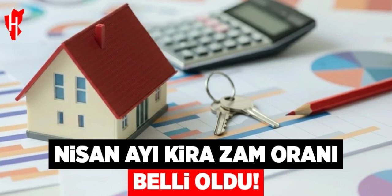 Nisan ayı kira zam oranı açıklandı!
