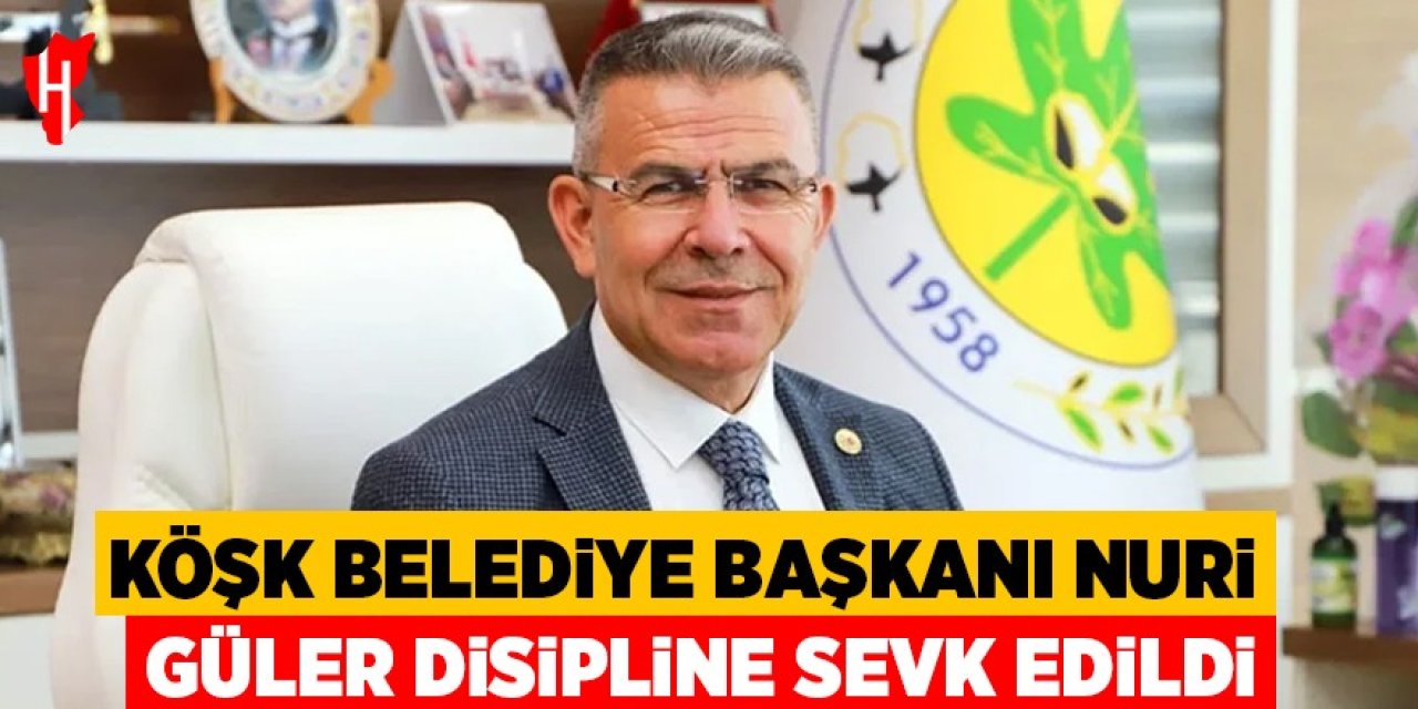 Köşk Belediye Başkanı Nuri Güler disipline sevk edildi!