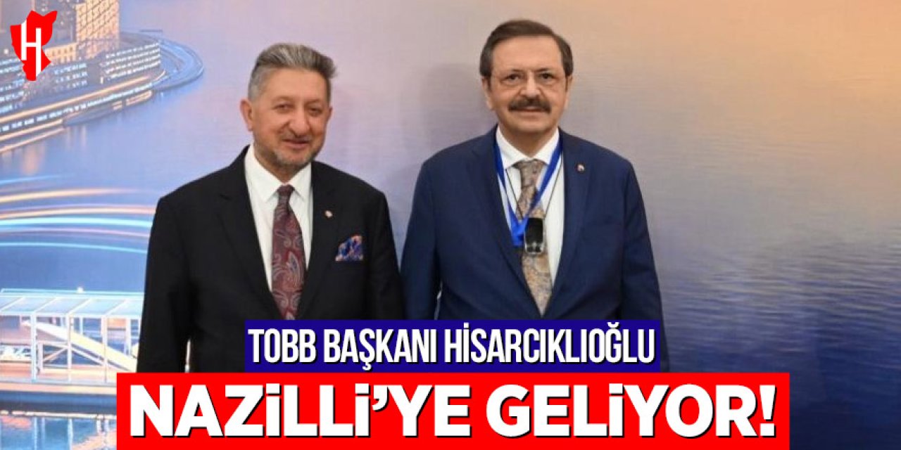 TOBB Başkanı Rifat Hisarcıklıoğlu Nazilli'ye geliyor