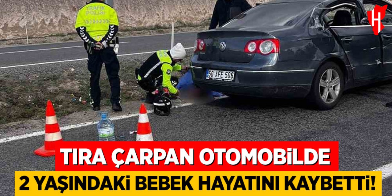 Tıra çarpan otomobilde 2 yaşındaki bebek hayatını kaybetti
