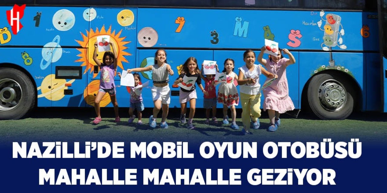 Nazilli’de çocuklara özel Mobil Oyun Otobüsü mahalle mahalle geziyor