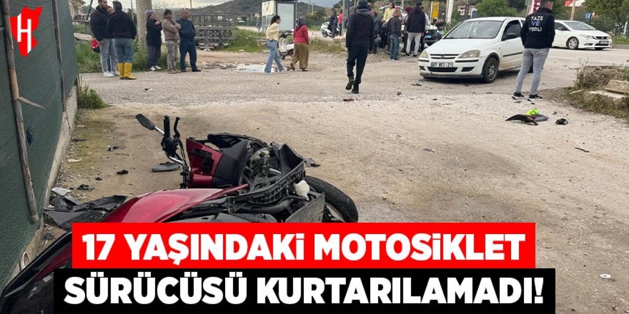 17 yaşındaki motosiklet sürücüsü kurtarılamadı