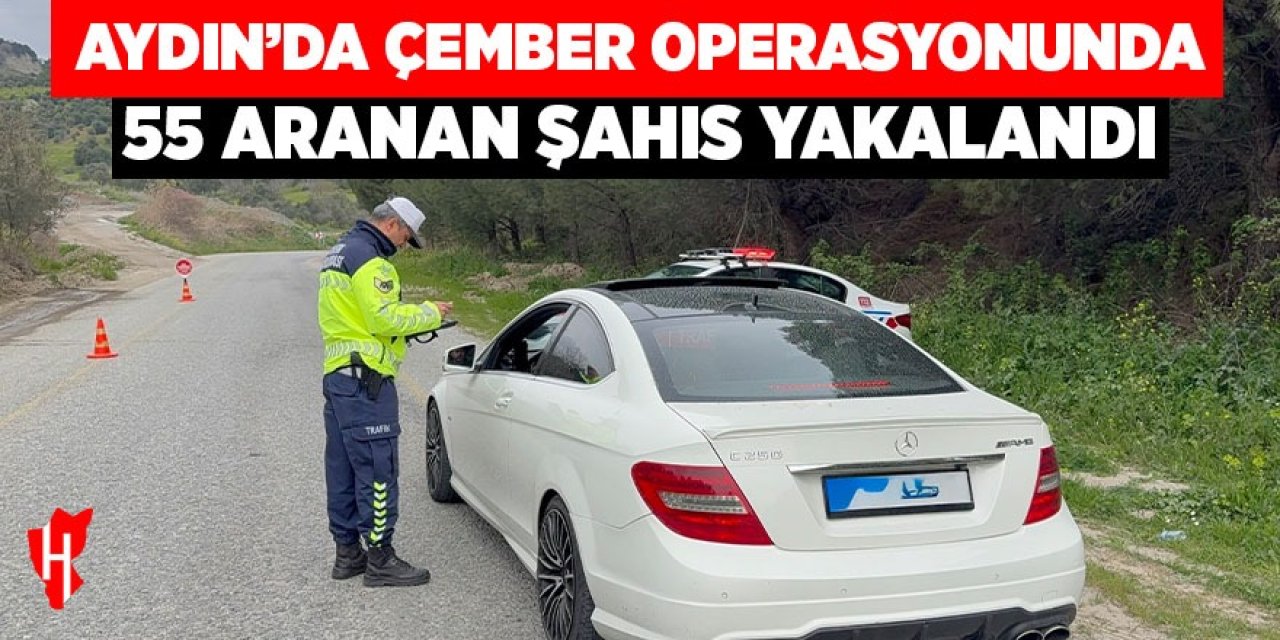 Aydın’da Çember operasyonunda 55 aranan şahıs yakalandı