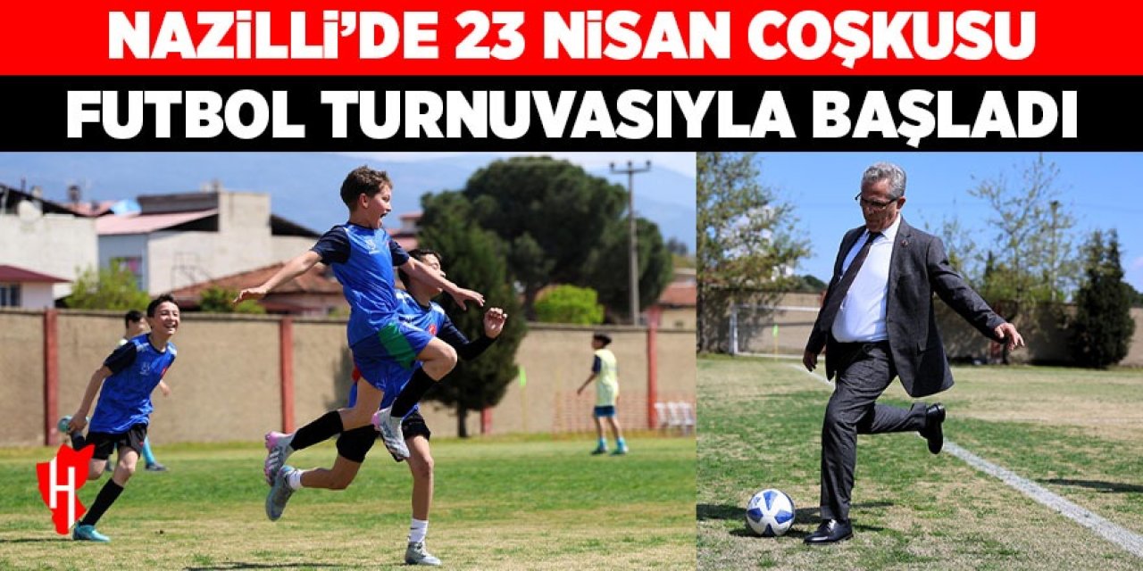 Nazilli’de 23 Nisan coşkusu futbol turnuvasıyla başladı