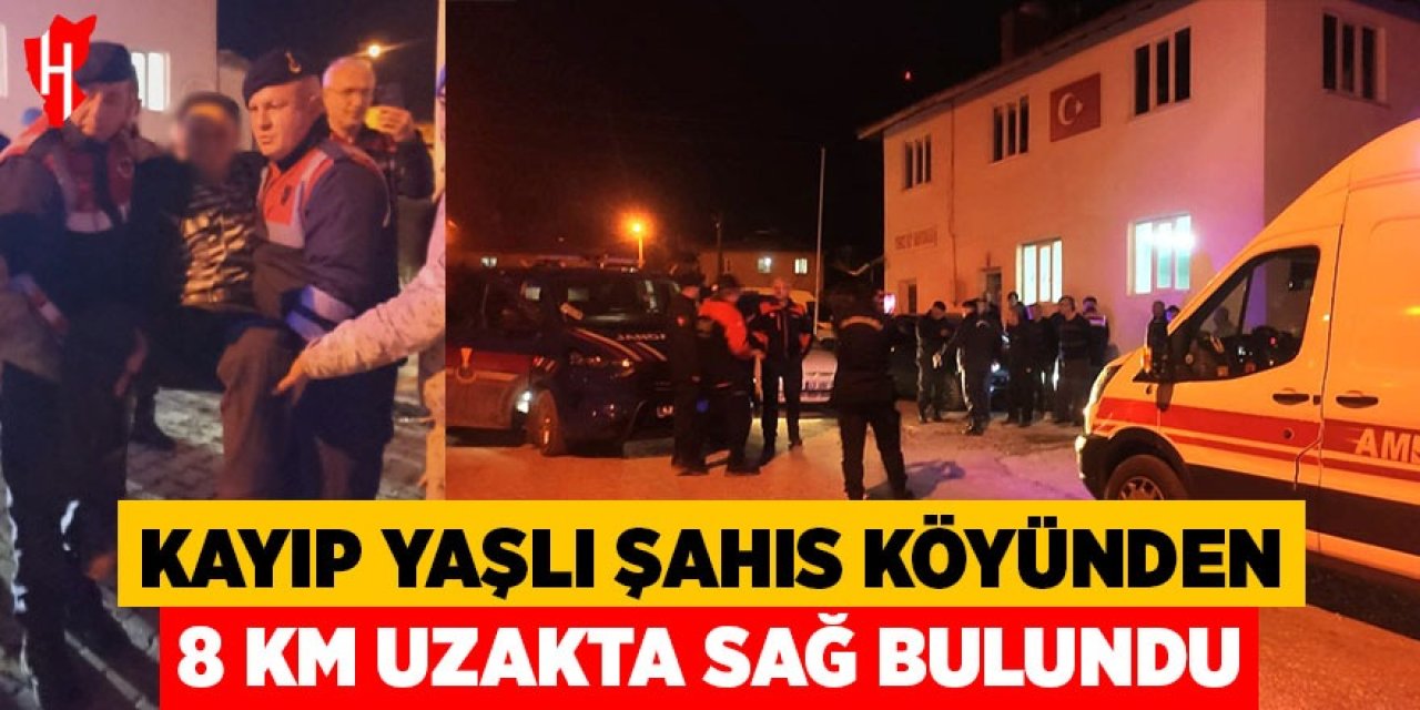 Kayıp yaşlı şahıs köyünden 8 kilometre uzakta sağ olarak bulundu