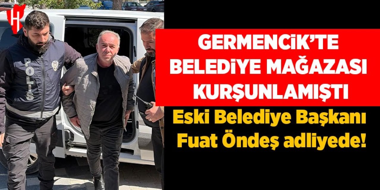 Germencik’teki belediye mağazası kurşunlanmıştı: Eski Belediye Başkanı Fuat Öndeş adliyede!