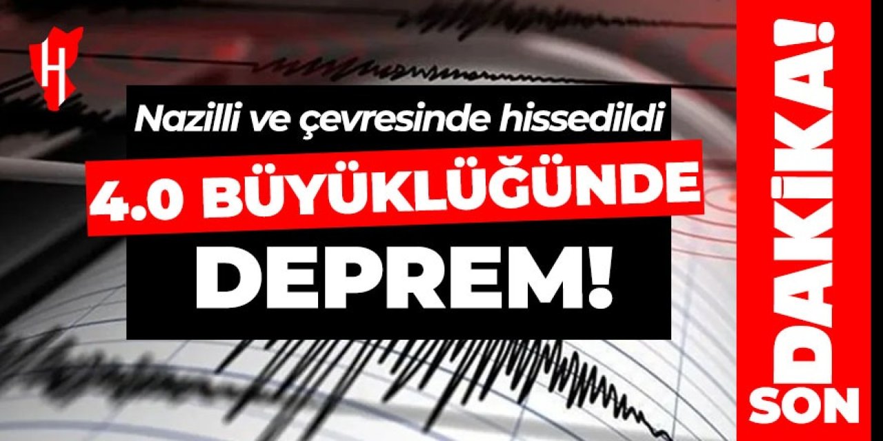 4 büyüklüğünde deprem! Nazilli ve çevresinde hissedildi