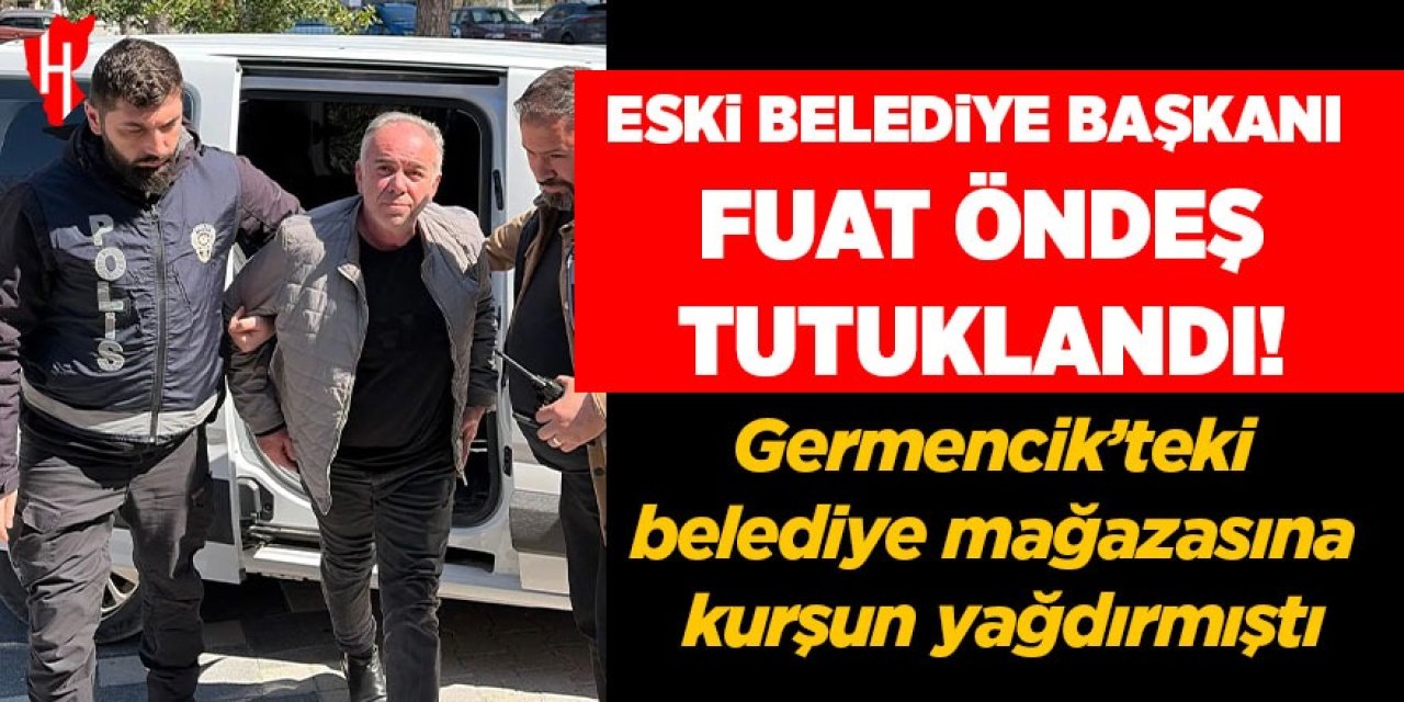 Germencik’teki belediye mağazasına kurşun yağdırmıştı: Eski Belediye Başkanı Fuat Öndeş tutuklandı
