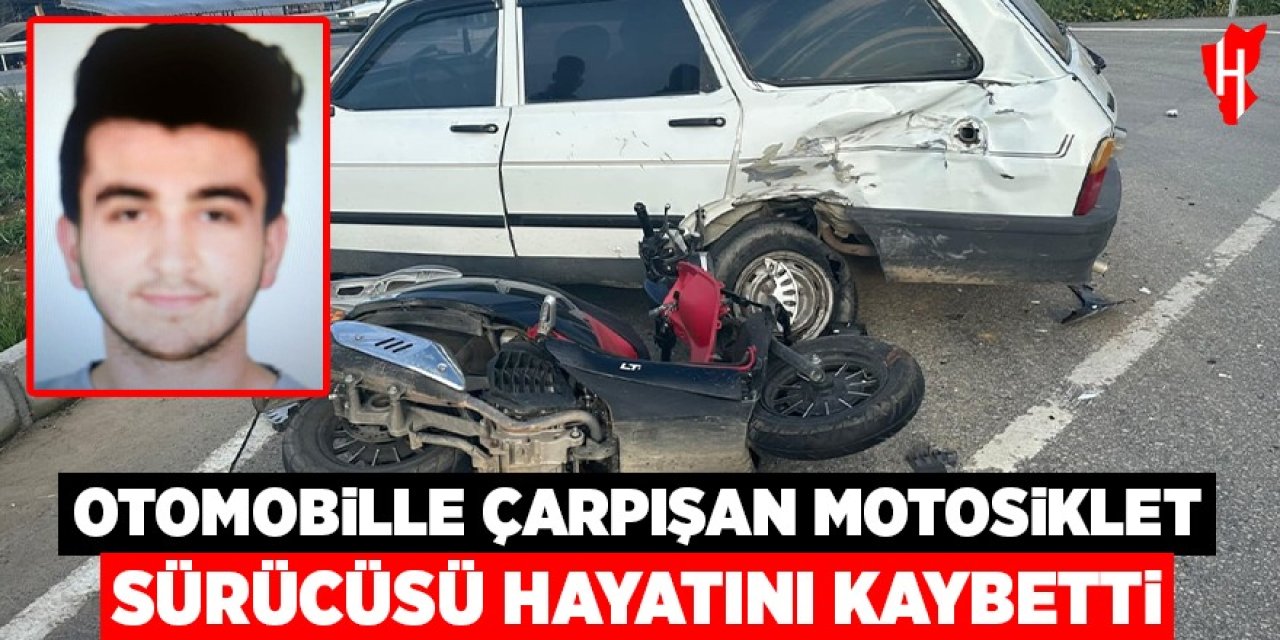 Otomobille çarpışan motosikletin sürücüsü hayatını kaybetti