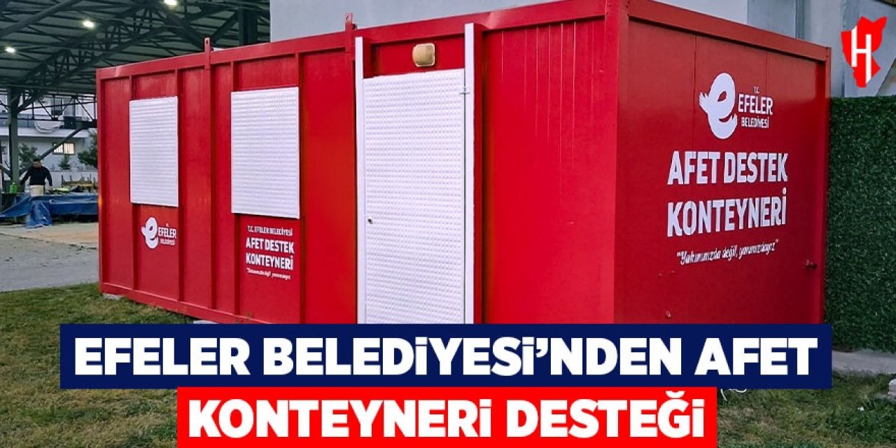Efeler Belediyesi'nden afet konteyneri desteği