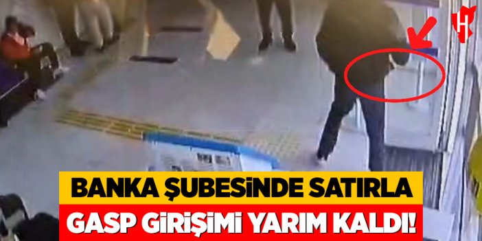 Banka şubesine satırla gasp girişimi yarım kaldı: Suç aletleriyle yakalandı