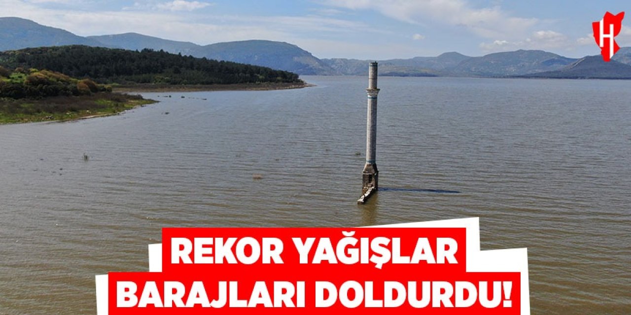 Rekor yağışlar barajları doldurdu