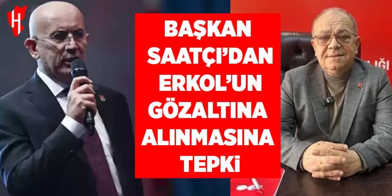 Başkan Saatçı’dan Ümit Erkol’un gözaltına alınmasına tepki