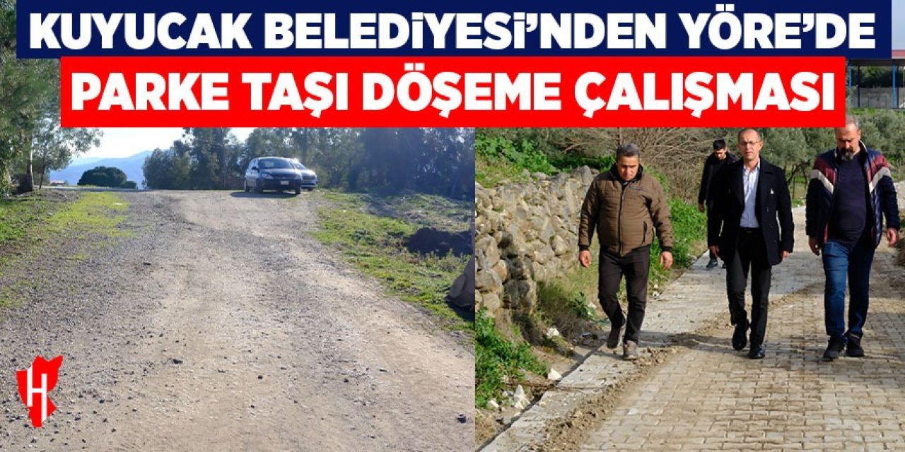 Kuyucak Belediyesi Yöre'de parke taşı döşeme çalışması yaptı