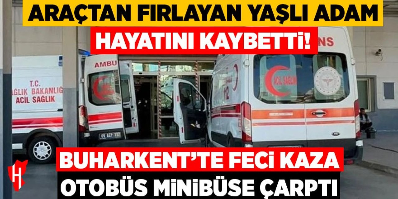 Buharkent'te feci kaza: Araçtan fırlayan yaşlı adam hayatını kaybetti