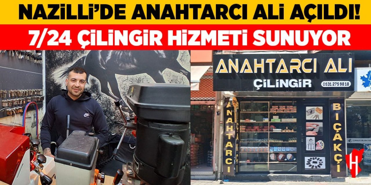 Nazilli’de Anahtarcı Ali açıldı! 7/24 çilingir hizmeti sunuyor