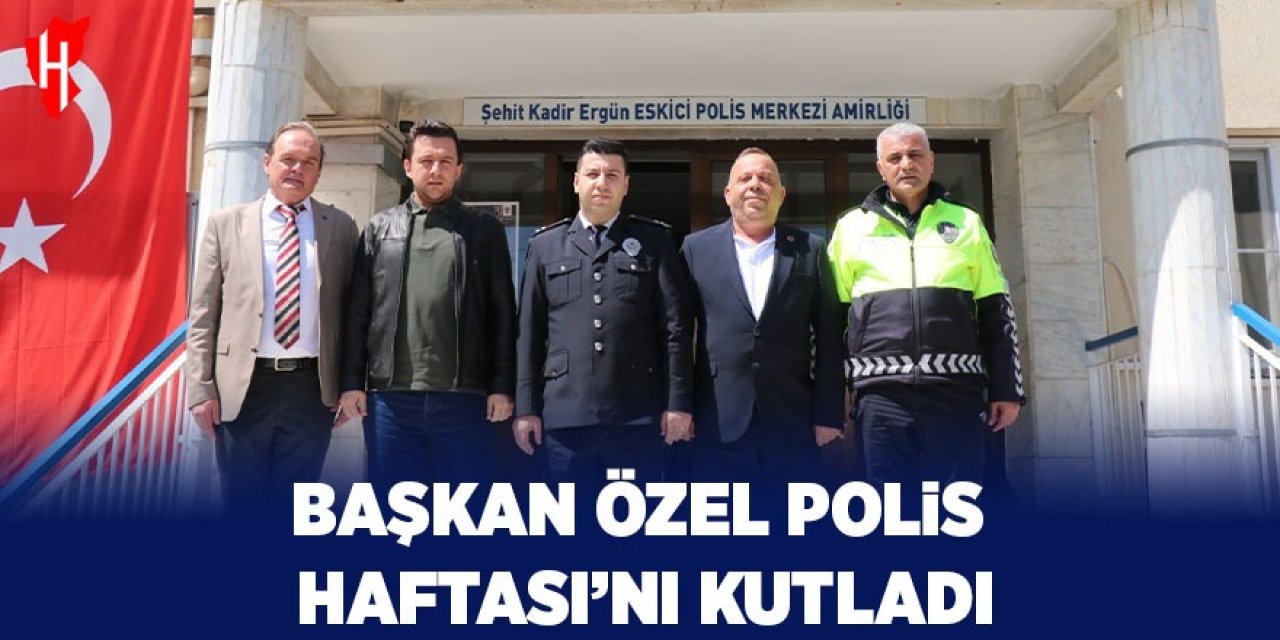 Başkan Özel Polis Haftası’nı kutladı