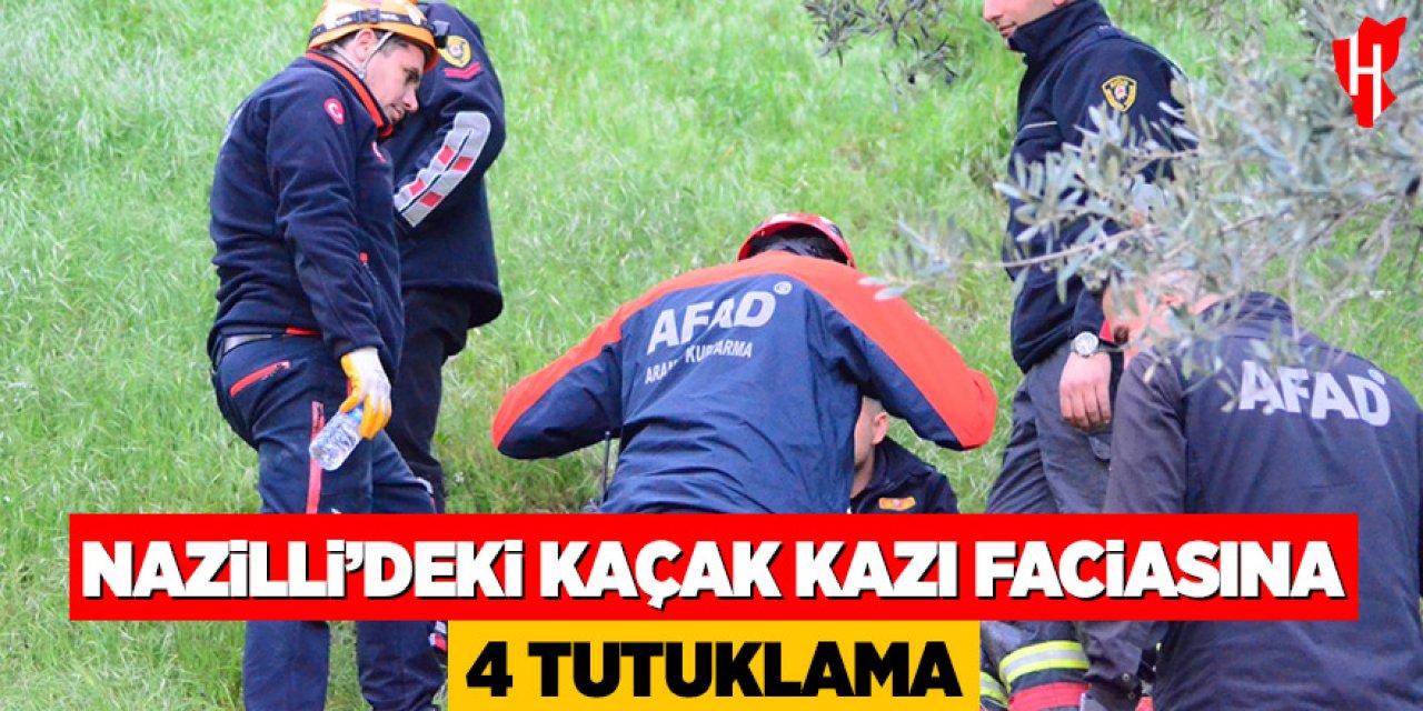 Nazilli’deki kaçak kazı faciasına 4 tutuklama