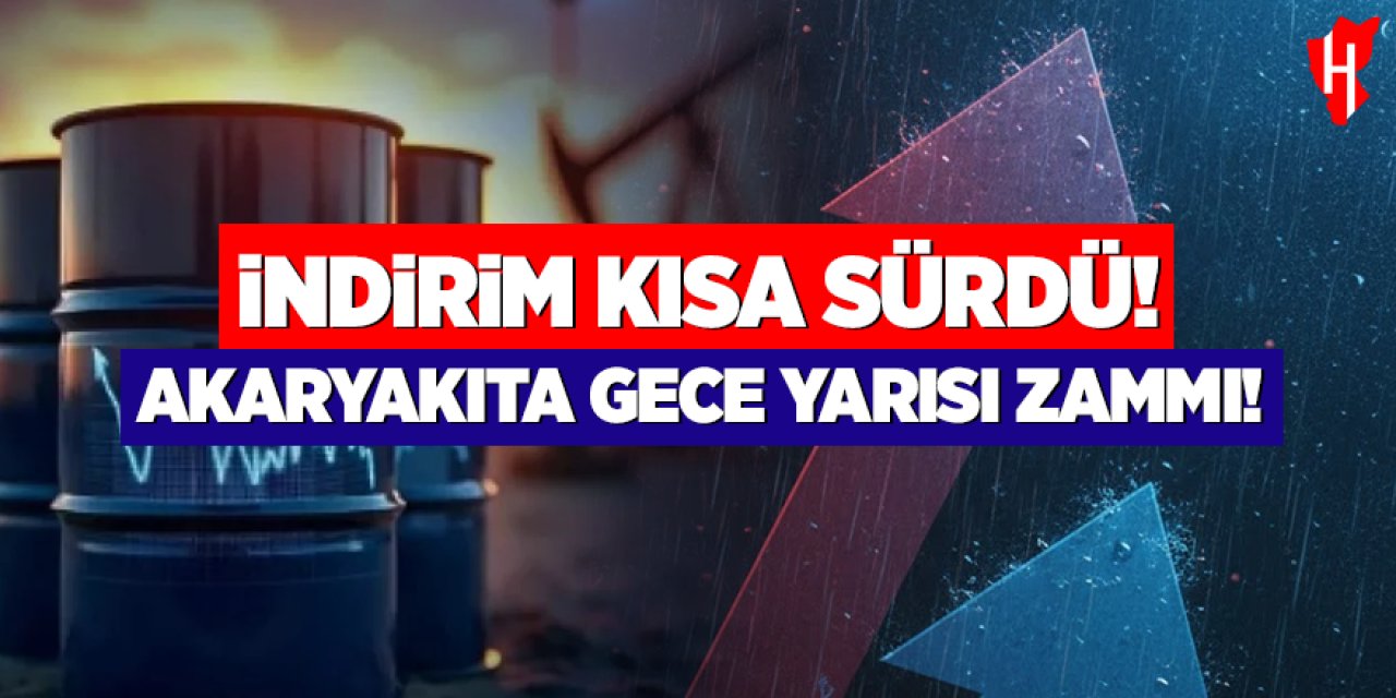 İndirim kısa sürdü: Akaryakıtta gece yarısı zammı