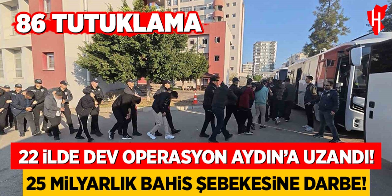 22 ilde dev operasyon Aydın'a uzandı: 86 kişi tutuklandı