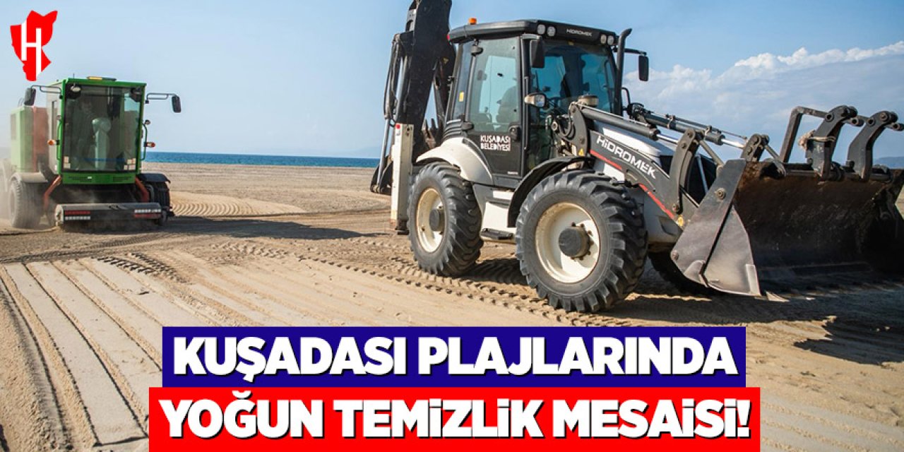 Kuşadası plajlarında yoğun temizlik mesaisi!