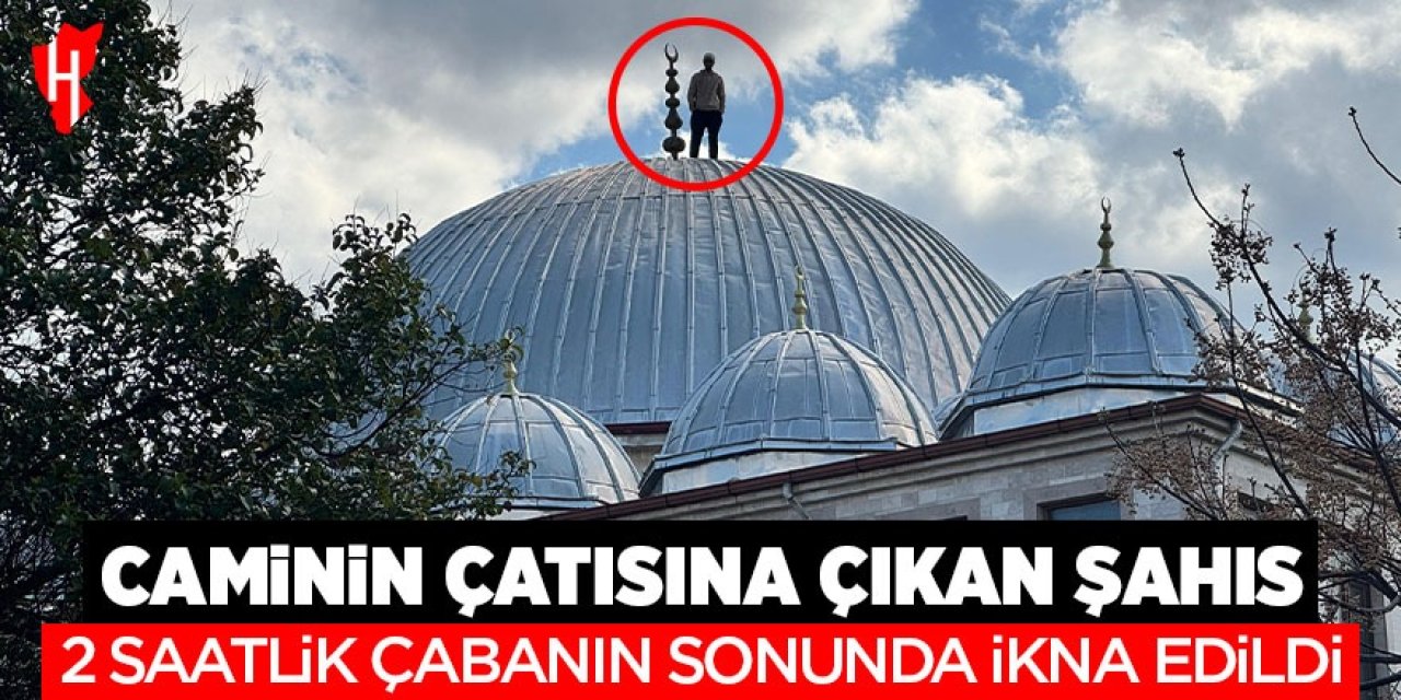 Caminin çatısına çıkan şahıs 2 saatlik çabanın sonunda ikna edildi