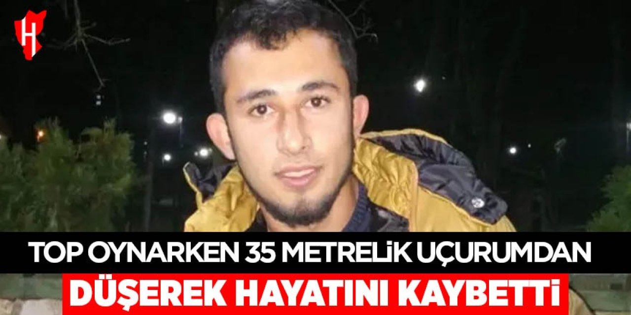 Top oynarken 35 metrelik uçurumdan düşüp öldü