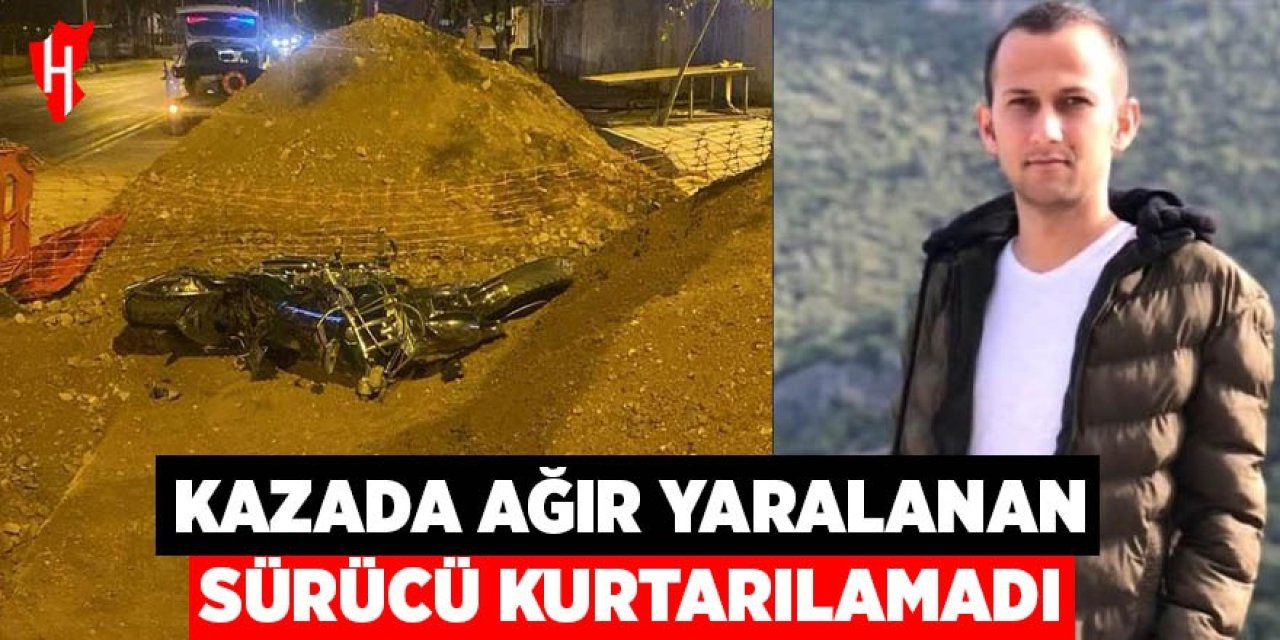 Kazada ağır yaralanan motosiklet sürücüsü kurtarılamadı