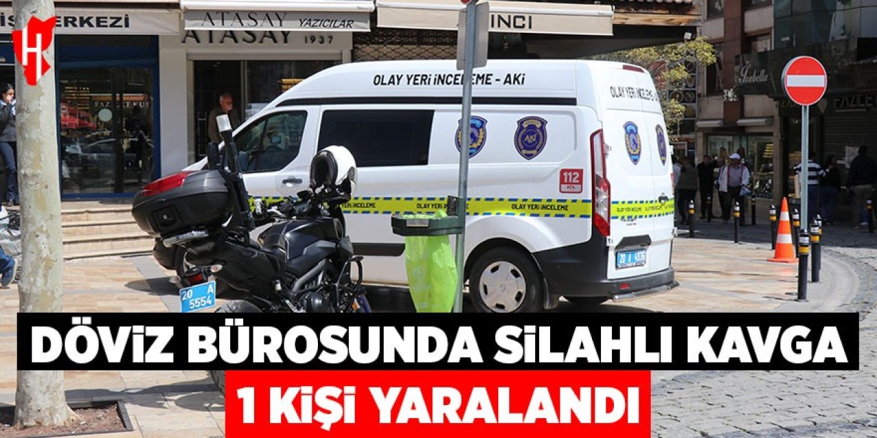 Döviz bürosunda silahlı kavgada 1 kişi yaralandı