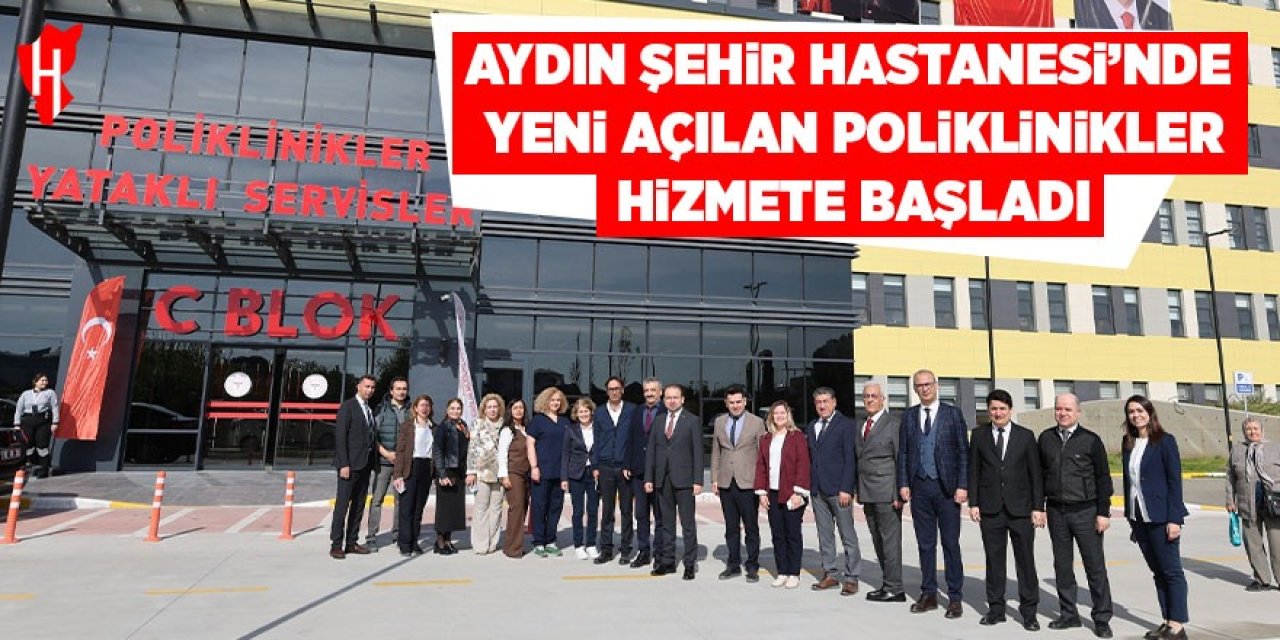 Aydın Şehir Hastanesi’nde yeni açılan poliklinikler hizmete başladı