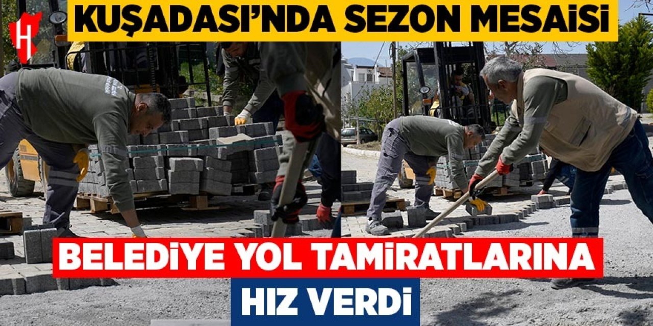 Kuşadası'nda sezon mesaisi: Belediye yol tamiratlarına hız verdi