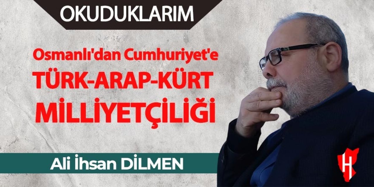 Osmanlı'dan Cumhuriyet'e Türk-Arap-Kürt Milliyetçiliği